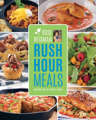 Rose Reisman's Rush Hour Meals : Recipes for the Entire Family