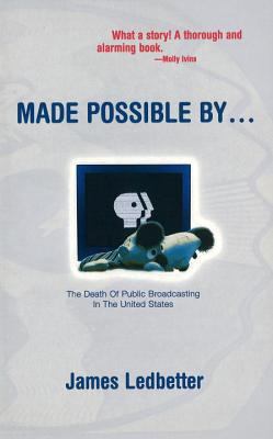 Made Possible By... : The Death of Public Broadcasting in the United States