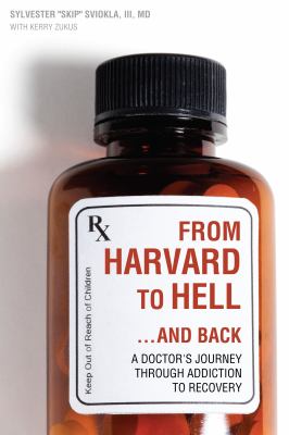 From Harvard to Hell... and Back : A Doctor's Journey Through Addiction to Recovery