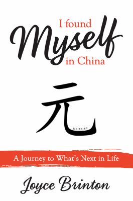 I Found Myself in China : A Journey to What's Next in Life