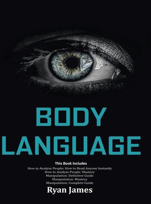 Body Language : Master the Psychology and Techniques Behind How to Analyze People Instantly and Influence Them Using Body Language, Subliminal Persuasion, NLP and Covert Manipulation