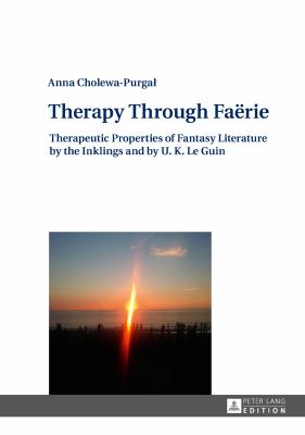Therapy Through Faёrie : Therapeutic Properties of Fantasy Literature by the Inklings and by U. K. le Guin