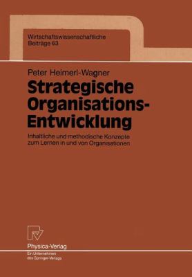 Strategische Organisations-Entwicklung : Inhaltliche und Methodische Konzepte Zum Lernen in und Von Organisationen