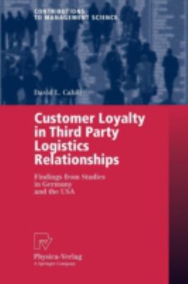 Customer Loyalty in Third Party Logistics Relationships : Findings from Studies in Germany and the USA