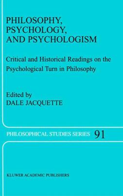 Philosophy, Psychology, and Psychologism : Critical and Historical Readings on the Psychological Turn in Philosophy