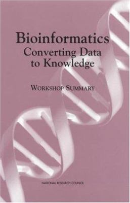 Bioinformatics : Converting Data to Knowledge - Workshop Summary