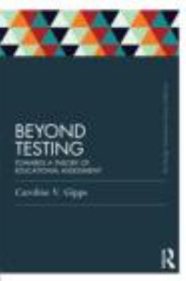 Beyond Testing (Classic Edition) : Towards a Theory of Educational Assessment