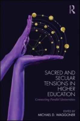 Sacred and Secular Tensions in Higher Education : Connecting Parallel Universities