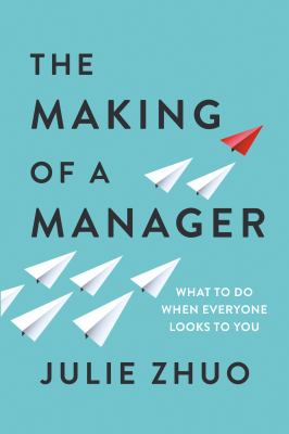 The Making of a Manager : What to Do When Everyone Looks to You