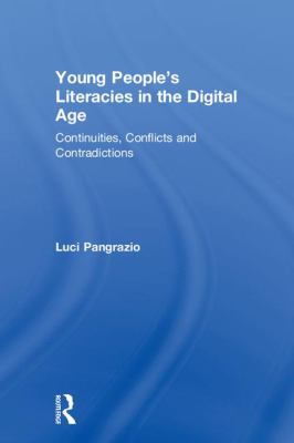Young People's Literacies in the Digital Age : Continuities, Conflicts and Contradictions in Practice