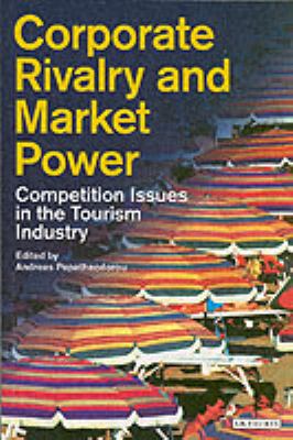 Corporate Rivalry and Market Power : Competition Issues in the Tourism Industry