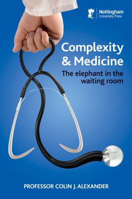 Complexity and Medicine : The Elephant in the Waiting Room
