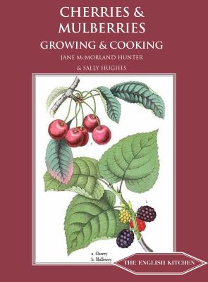 Cherries and Mulberries : Growing and Cooking