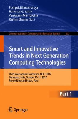 Smart and Innovative Trends in Next Generation Computing Technologies : Third International Conference, NGCT 2017, Dehradun, India, October 30-31, 2017, Revised Selected Papers, Part I