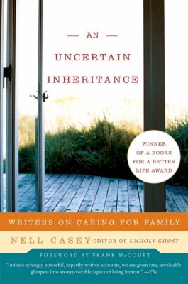 An Uncertain Inheritance : Writers on Caring for Family