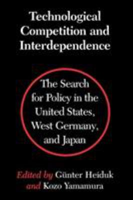 Technological Competition and Interdependence : A Search for Policy in the United States, West Germany, and Japan