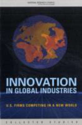 Innovation in Global Industries : U. S. Firms Competing in a New World