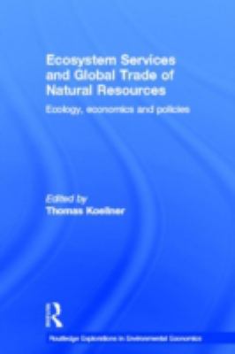 Ecosystem Services and Global Trade of Natural Resources : Ecology, Economics and Policies