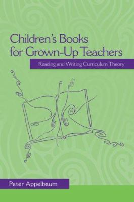 Children's Books for Grown-Up Teachers : Reading and Writing Curriculum Theory