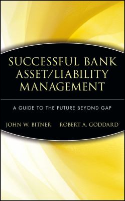Successful Bank Asset/Liability Management : A Guide to the Future Beyond Gap