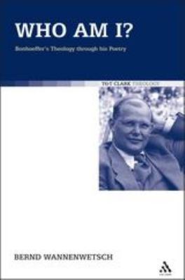 Who Am I? : Bonhoeffer's Theology Through His Poetry