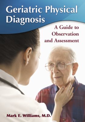 Geriatric Physical Diagnosis : A Guide to Observation and Assessment
