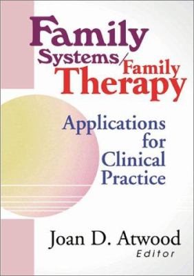 Family Systems/Family Therapy : Applications for Clinical Practice