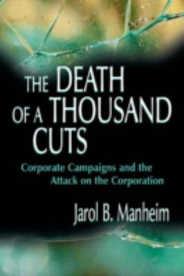 The Death of a Thousand Cuts : Corporate Campaigns and the Attack on the Corporation
