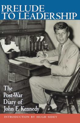 Prelude to Leadership : The European Diary of John F. Kennedy