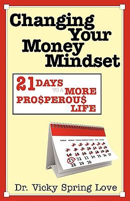 Changing Your Money Mindset : 21 Days to a More Prosperous Life