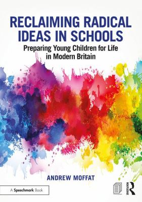 Reclaiming Radical Ideas in Schools : Preparing Young Children for Life in Modern Britain