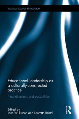 Educational Leadership As a Culturally-Constructed Practice : New Directions and Possibilities