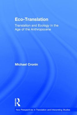 Eco-Translation : Translation and Ecology in the Age of the Anthropocene