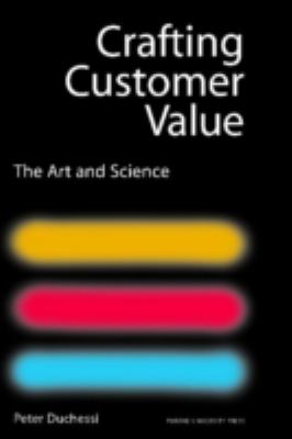 Crafting Customer Value : The Art and Science