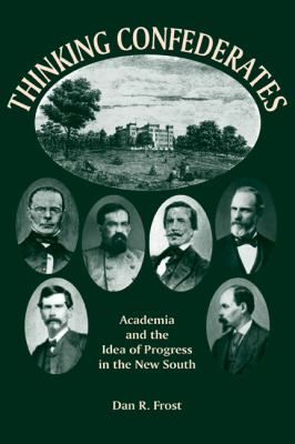 Thinking Confederates : Academia and the Idea of Progress in the New South