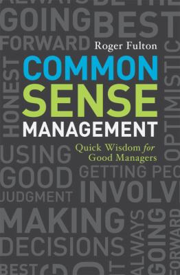Common Sense Management : Quick Wisdoms for Good Managers