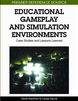 Educational Gameplay and Simulation Evironments: Case Studies and Lessons Learned : Case Studies and Lessons Learned