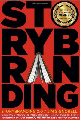 StoryBranding 2. 0 : Creating Stand-Out Brands Through the Purpose of Story