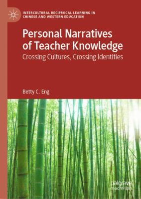 Personal Narratives of Teacher Knowledge : Crossing Cultures, Crossing Identities