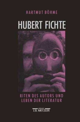 Hubert Fichte : Riten des Autors und Leben der Literatur