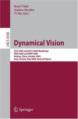 Dynamical Vision : ICCV 2005 and ECCV 2006 Workshops, WDV 2005 and WDV 2006, Beijing, China, October 21, 2005, Graz, Austria, May 13, 2006, Revised Papers