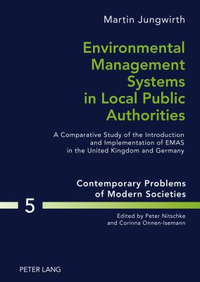 Environmental Management Systems in Local Public Authorities : A Comparative Study of the Introduction and Implementation of EMAS in the United Kingdom and Germany