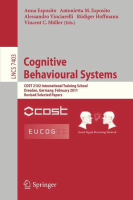 Cognitive Behavioural Systems : COST 2102 International Training School, Dresden, Germany, February 21-26, 2011, Revised Selected Papers