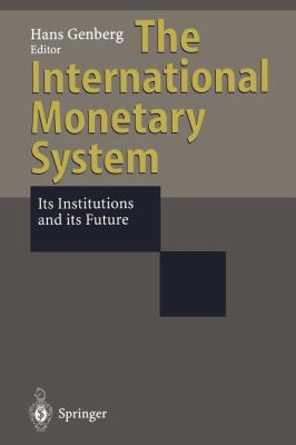 The International Monetary System : Its Institutions and Its Future