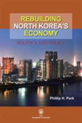 Rebuilding North Koreażs Economy : Politics and Policy