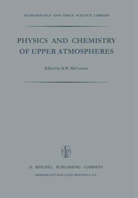 Physics and Chemistry at Upper Atmospheres : Proceedings of the Summer Advanced Study Institute Symposium, University of Orleans, France, July 31-Aug 11, 1972