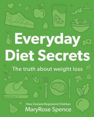 Everyday Diet Secrets : The Truth about Weight Loss