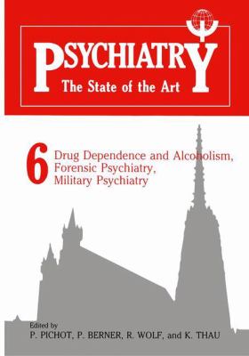 Psychiatry, the State of the Art Vol. 6 : Drug Dependence and Alchoholism, Forensic, Psychiatry, Military Psychiatry