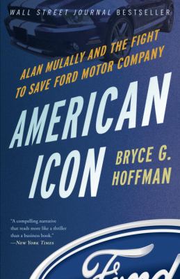 American Icon : Alan Mulally and the Fight to Save Ford Motor Company