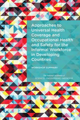 Approaches to Universal Health Coverage and Occupational Health and Safety for the Informal Workforce in Developing Countries : Workshop Summary
